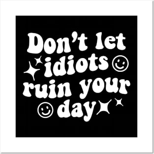 Don't let idiots ruin your day - white text Posters and Art